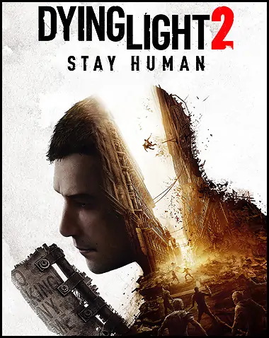 Dying Light 2 Stay Human Free Download (v1.20.1 & All DLC)