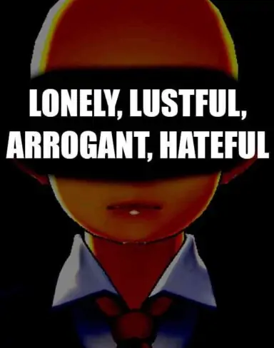 LONELY, LUSTFUL, ARROGANT, HATEFUL Free Download