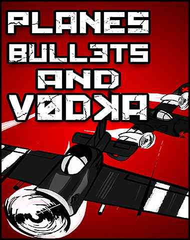 Planes, Bullets and Vodka Free Download (v1.07)
