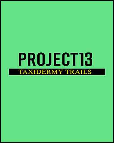 Project 13: Taxidermy Trails Free Download (V1.0)