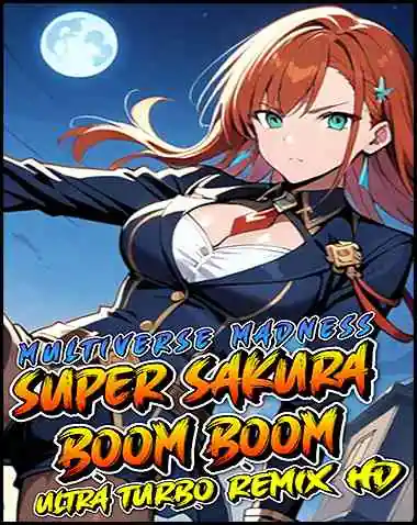 Super Sakura Boom Boom Multiverse Madness Ultra Turbo Remix HD Free Download