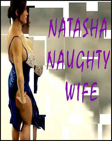 Natasha Naughty Wife Free Download (v0.46)