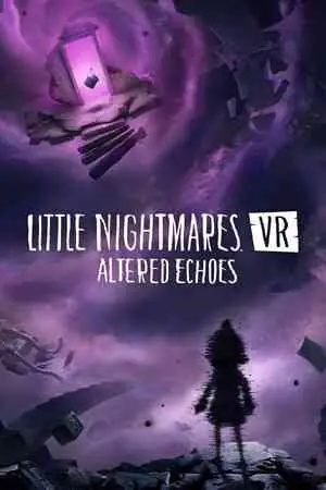 Little Nightmares VR: Altered Echoes Free Download